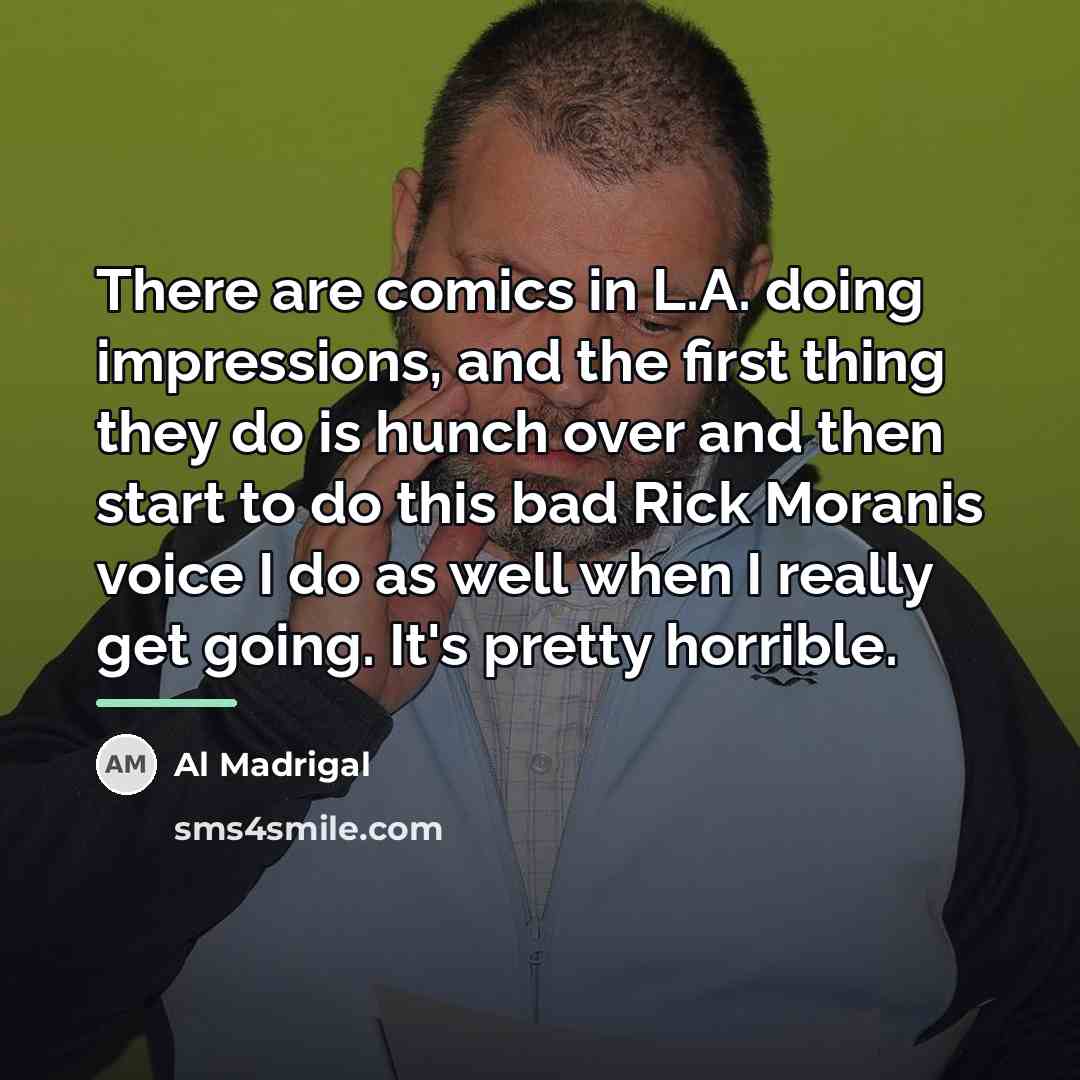 “There are comics in L.A. doing impressions, and the first…” quote by Al Madrigal