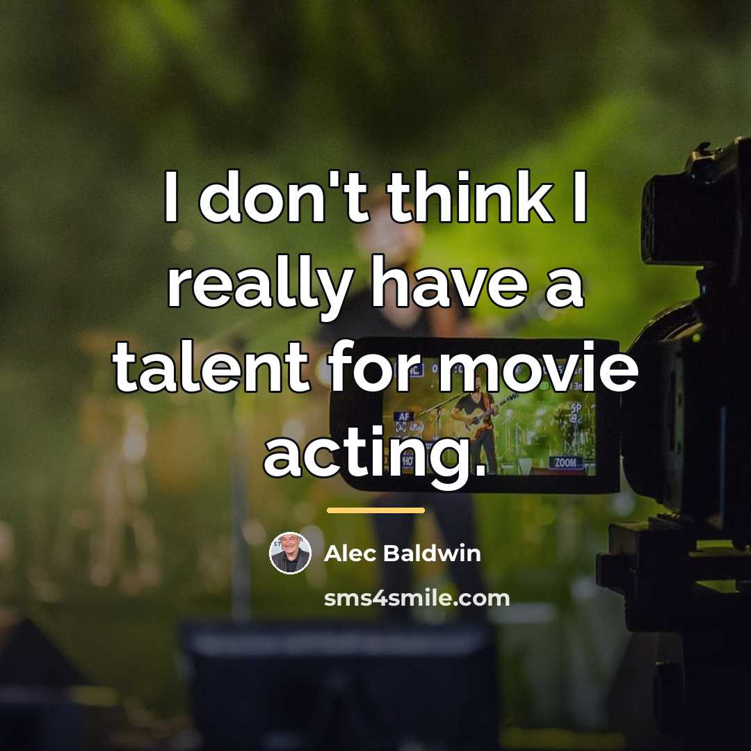 “I don't think I really have a talent for movie…” quote by Alec Baldwin