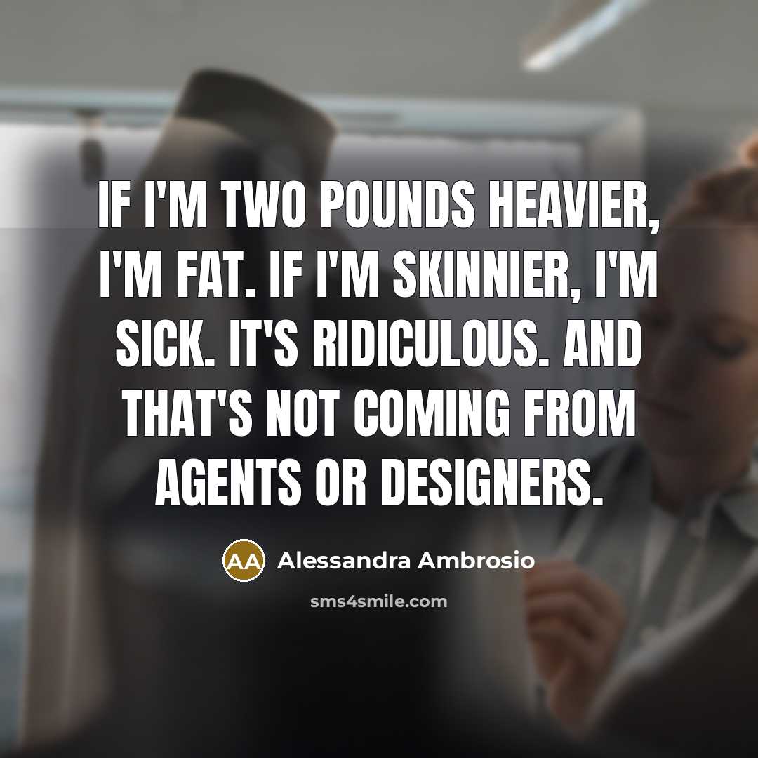 “If I'm two pounds heavier, I'm fat. If I'm skinnier,…” quote by Alessandra Ambrosio