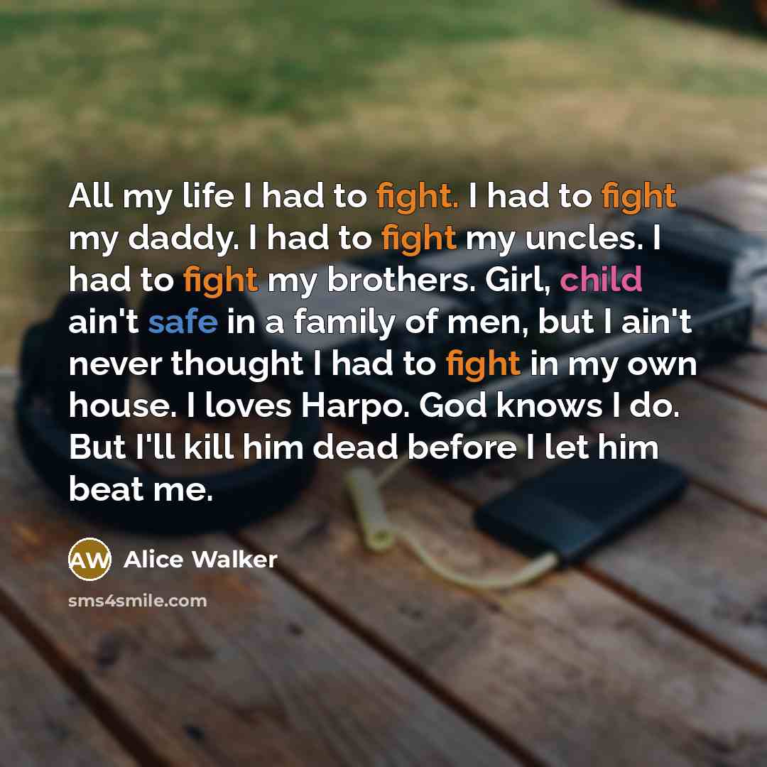 “All my life I had to fight. I had to…” quote by Alice Walker