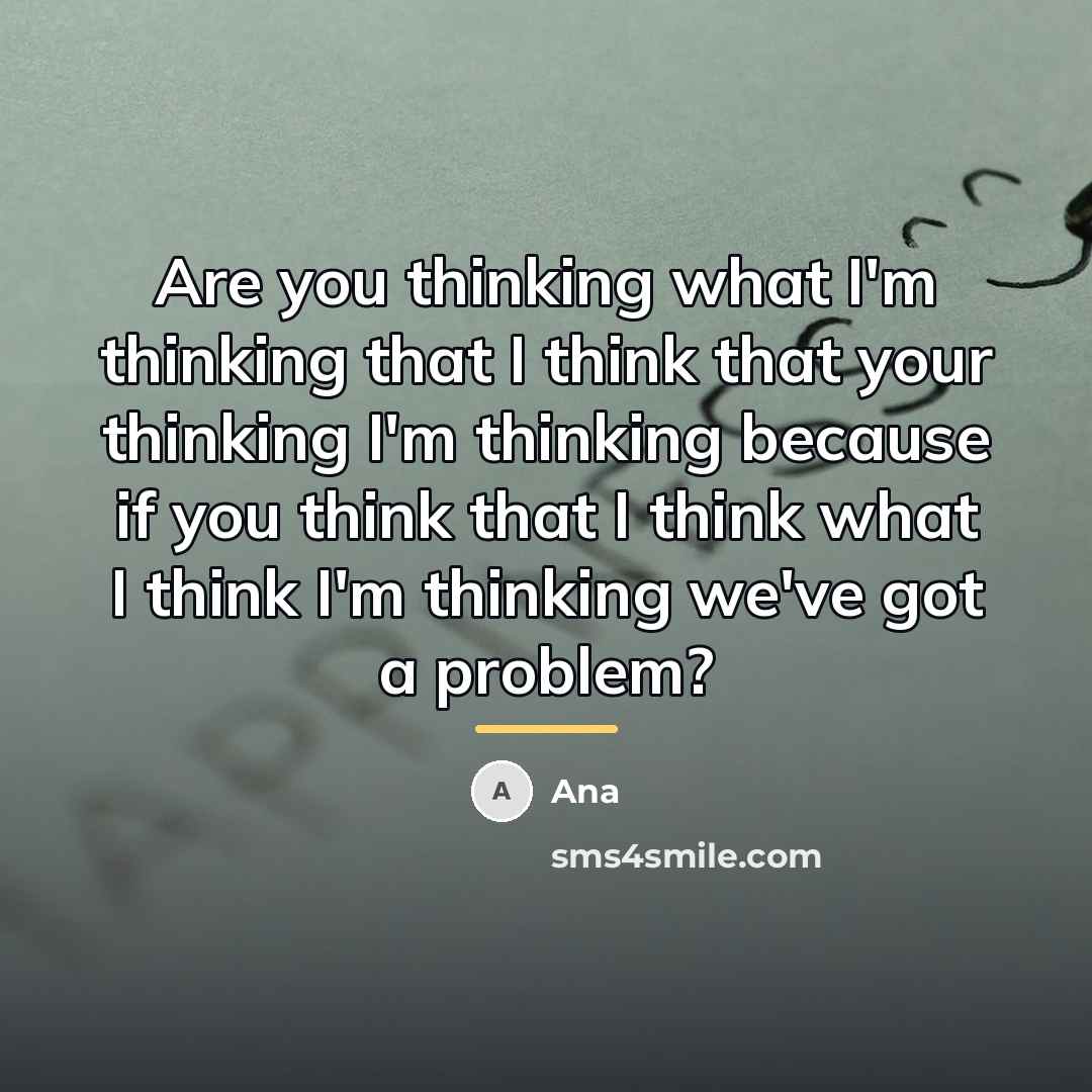 “Are you thinking what I'm thinking that I think that…” quote by Ana