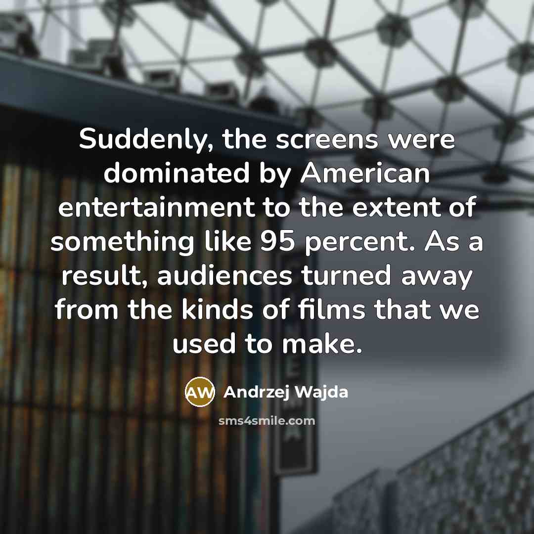 “Suddenly, the screens were dominated by American entertainment to the…” quote by Andrzej Wajda