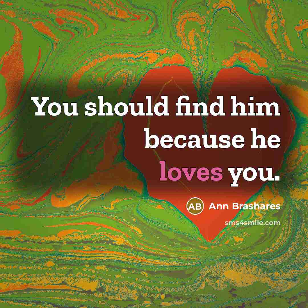 “You should find him because he loves you.…” quote by Ann Brashares