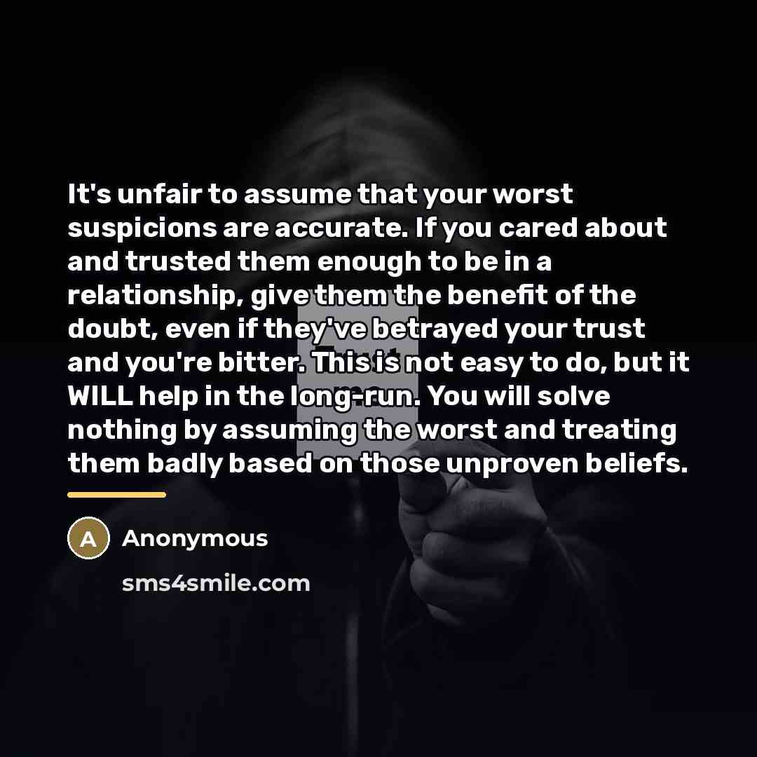 “It's unfair to assume that your worst suspicions are accurate.…” quote by Anonymous