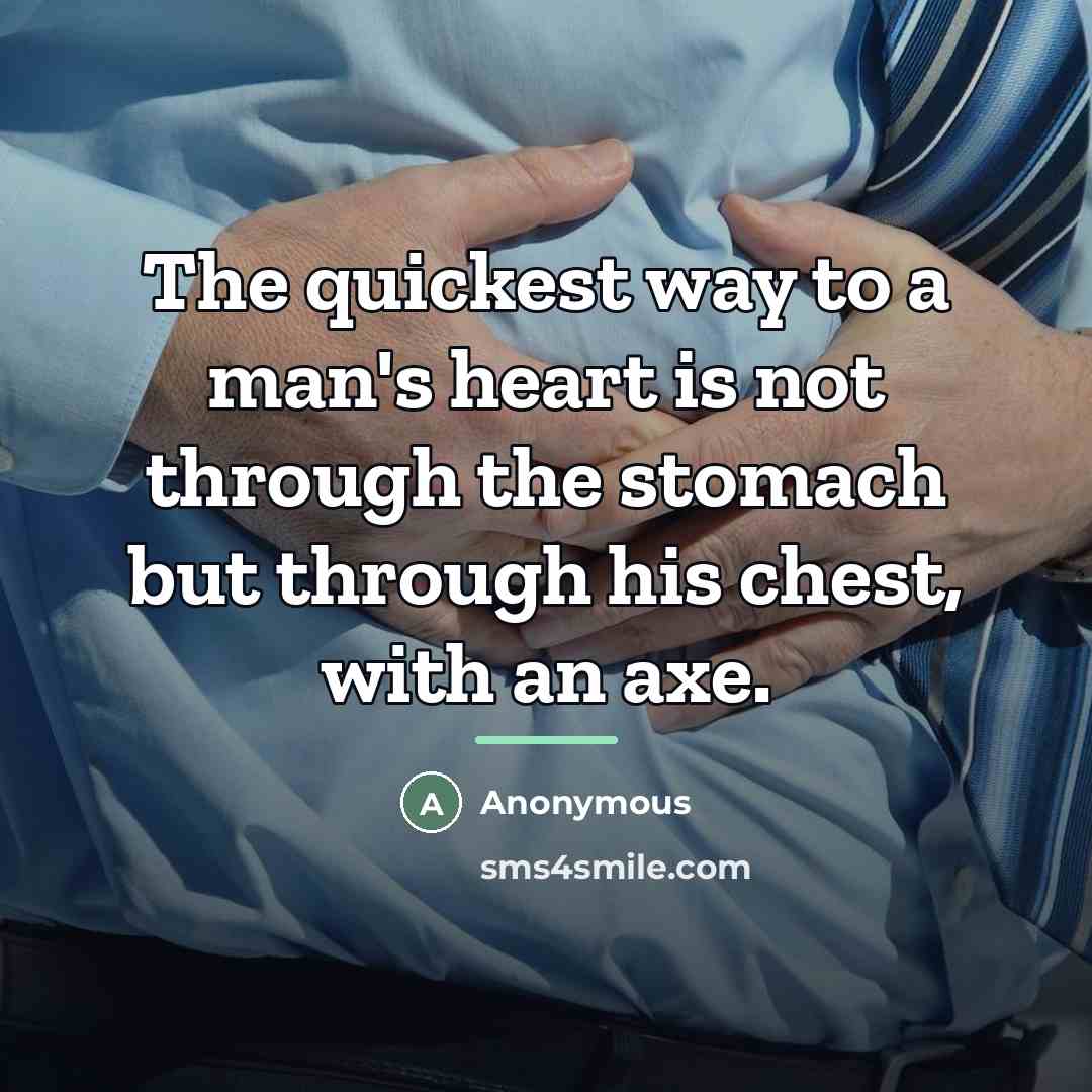 “The quickest way to a man's heart is not through…” quote by Anonymous