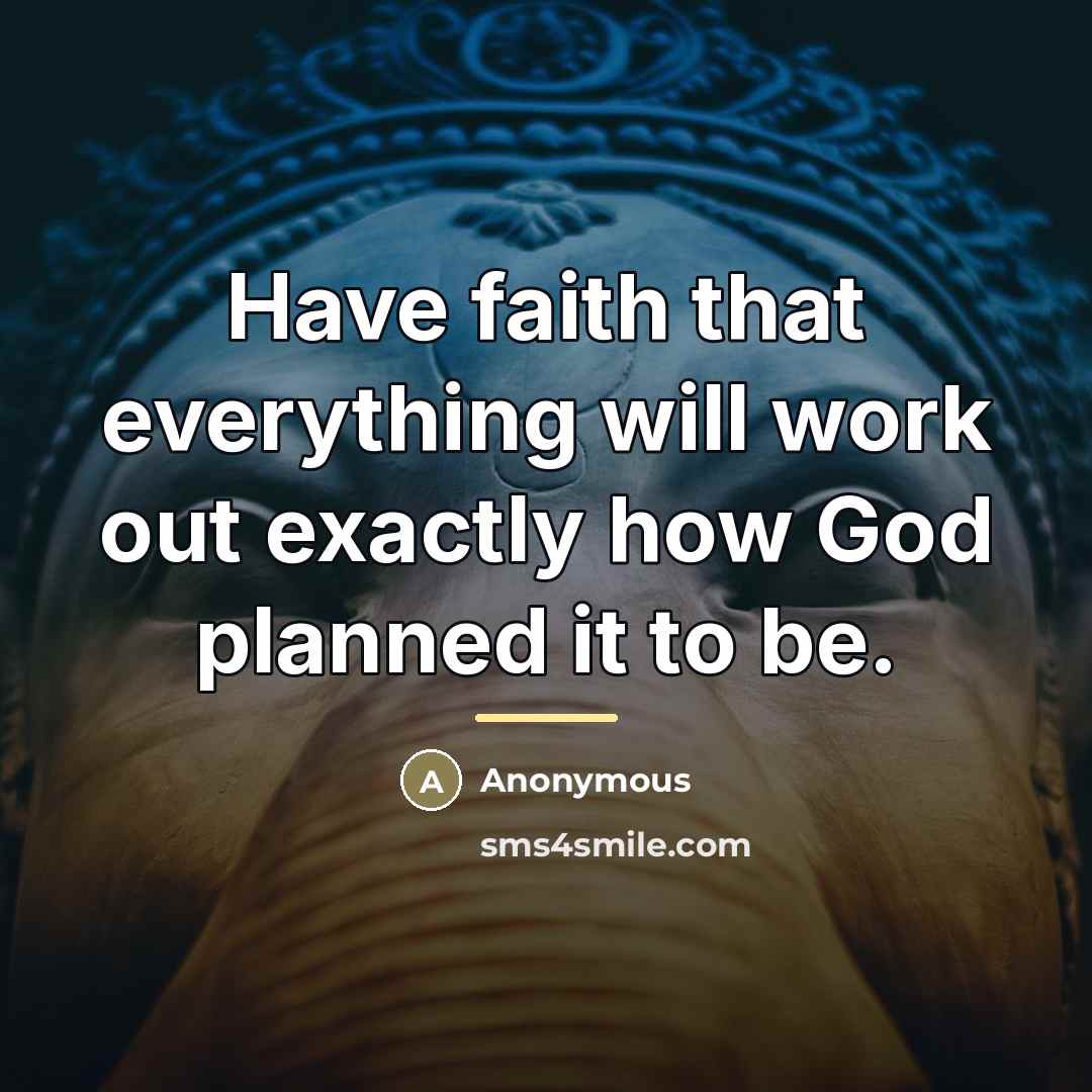 “Have faith that everything will work out exactly how God…” quote by Anonymous