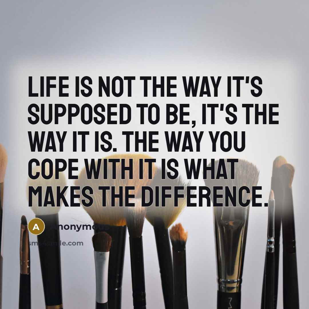 “Life is not the way it's supposed to be, it's…” quote by Anonymous