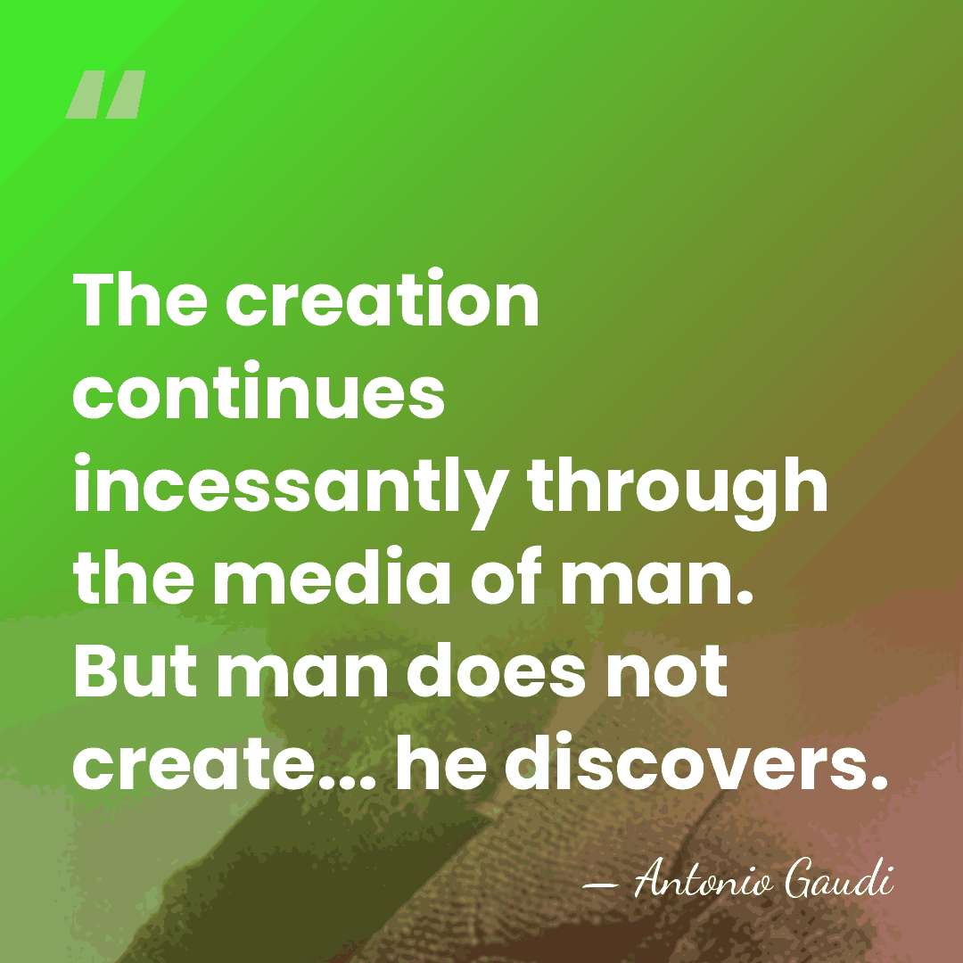 The creation continues incessantly through the media of man. But man does&hellip; - Antonio Gaudi
