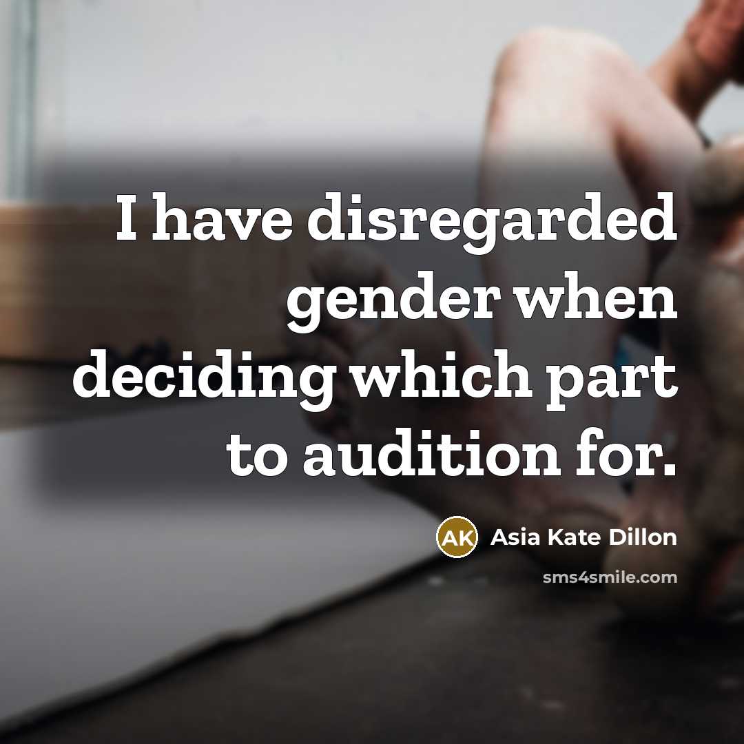 “I have disregarded gender when deciding which part to audition…” quote by Asia Kate Dillon