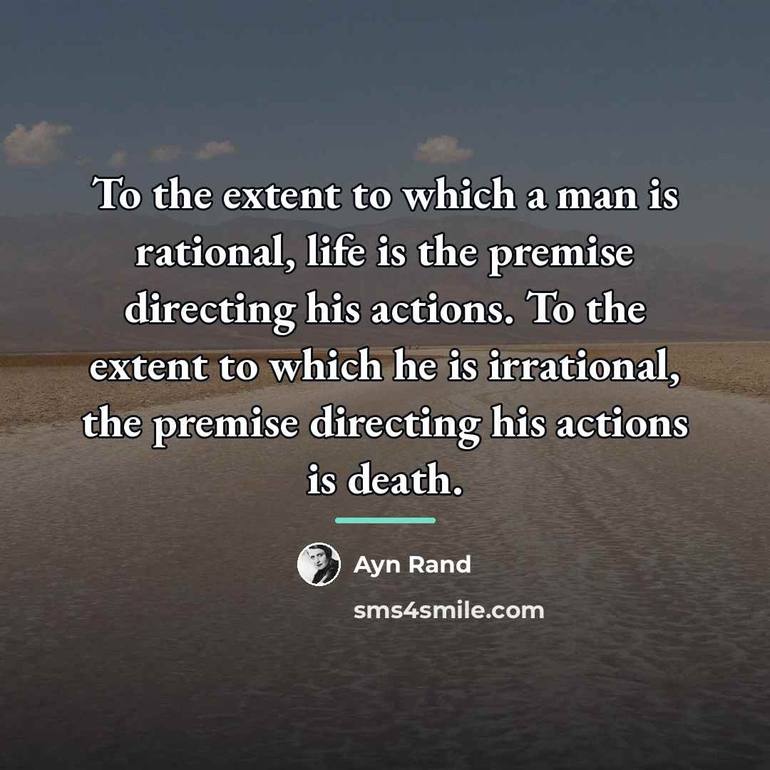 “To the extent to which a man is rational, life…” quote by Ayn Rand