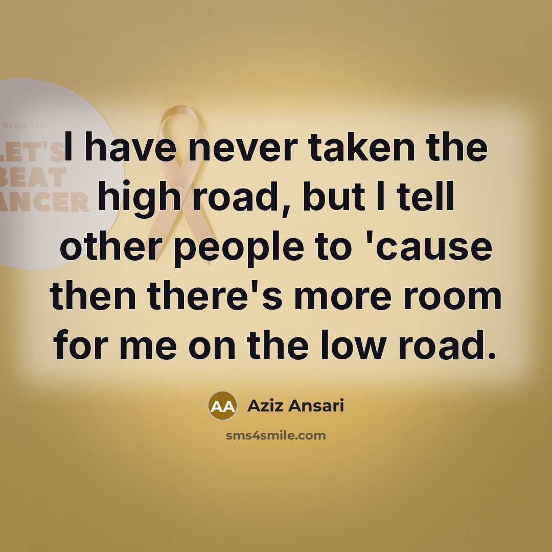 “I have never taken the high road, but I tell…” quote by Aziz Ansari