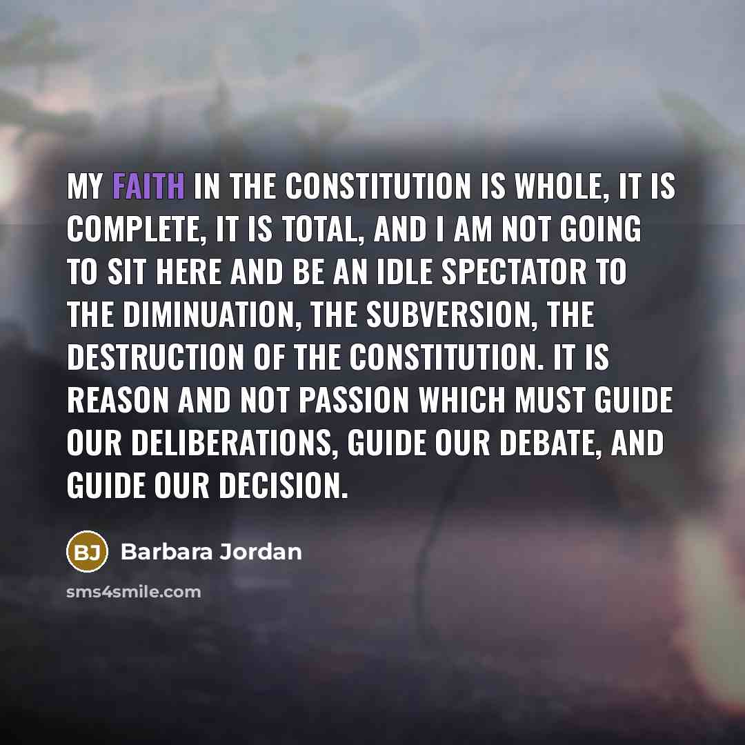 “My faith in the Constitution is whole, it is complete,…” quote by Barbara Jordan