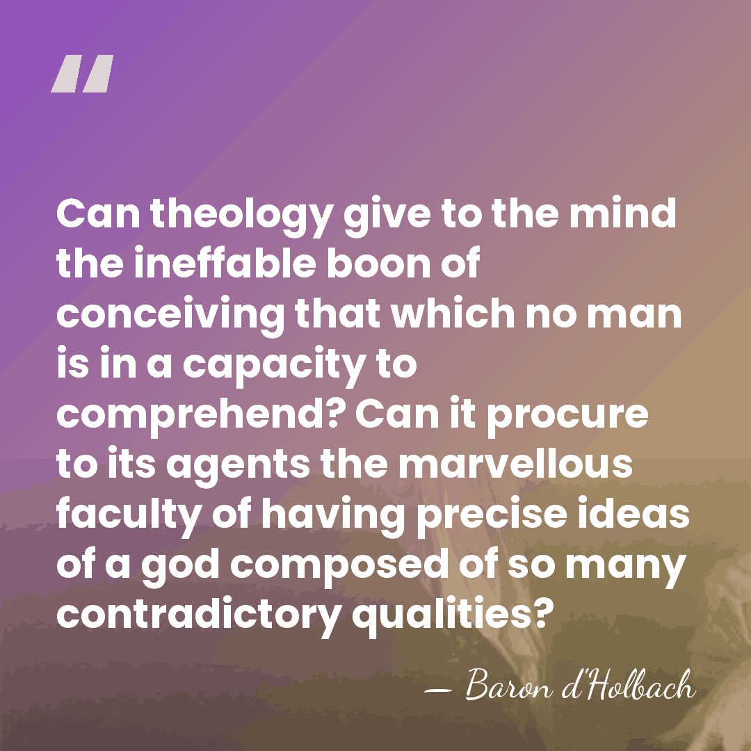 Can theology give to the mind the ineffable boon of conceiving that&hellip; - Baron d'Holbach