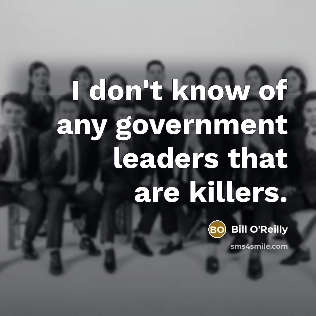 “I don't know of any government leaders that are killers.…” quote by Bill O'Reilly