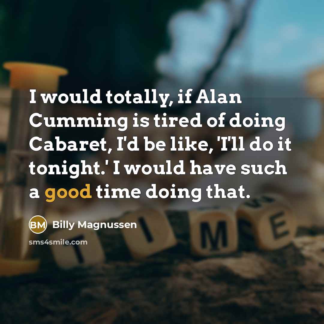 “I would totally, if Alan Cumming is tired of doing…” quote by Billy Magnussen