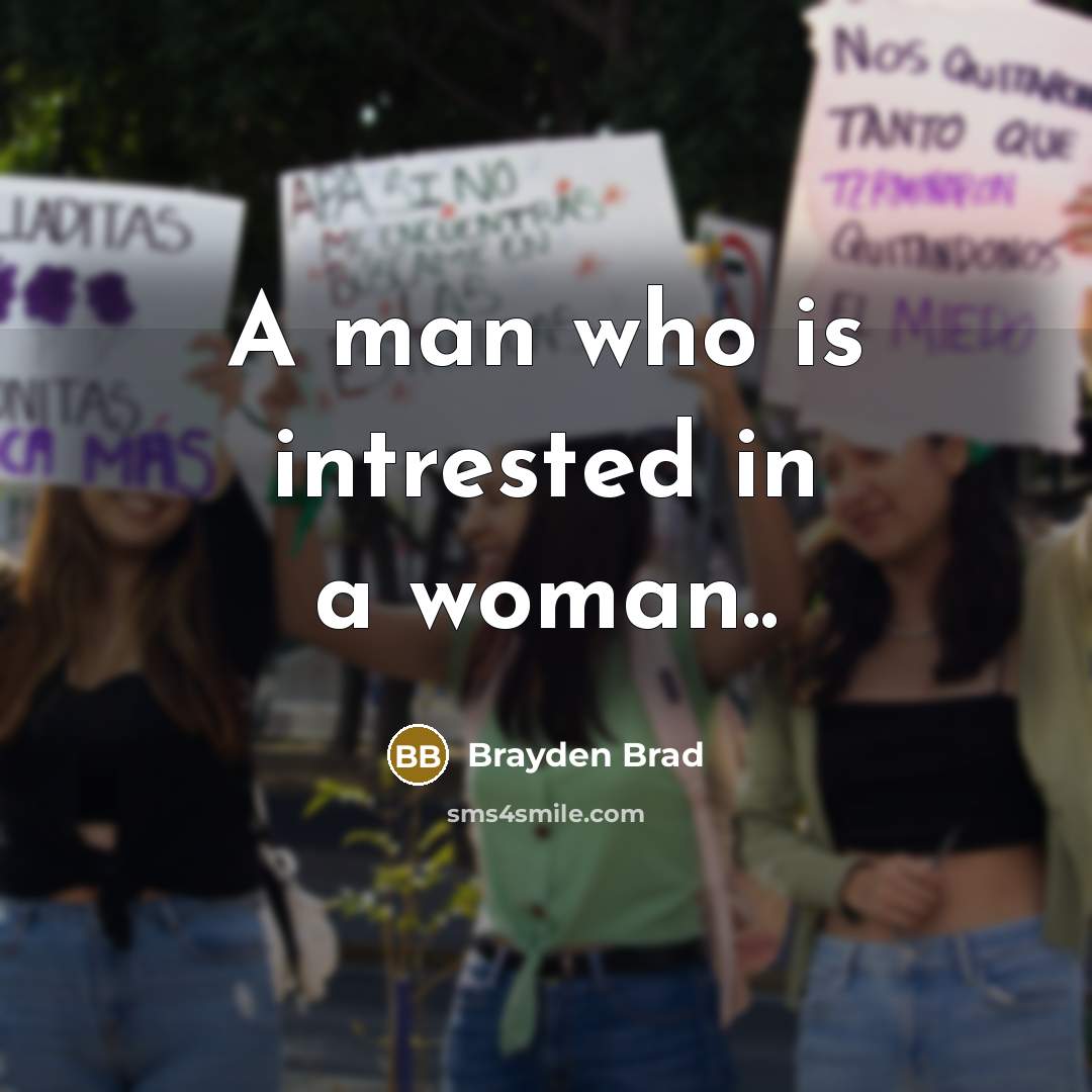 “A man who is intrested in a woman..…” quote by Brayden Brad