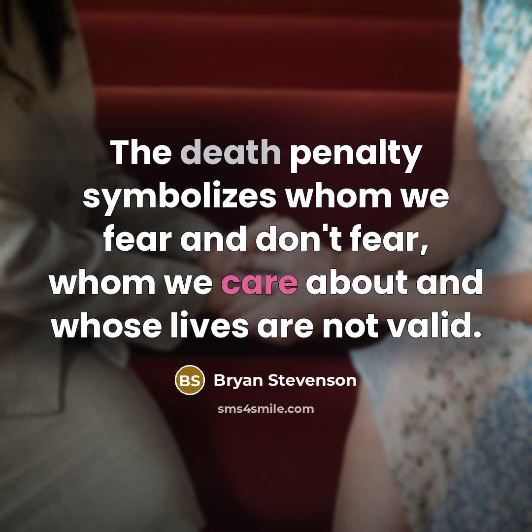 “The death penalty symbolizes whom we fear and don't fear,…” quote by Bryan Stevenson