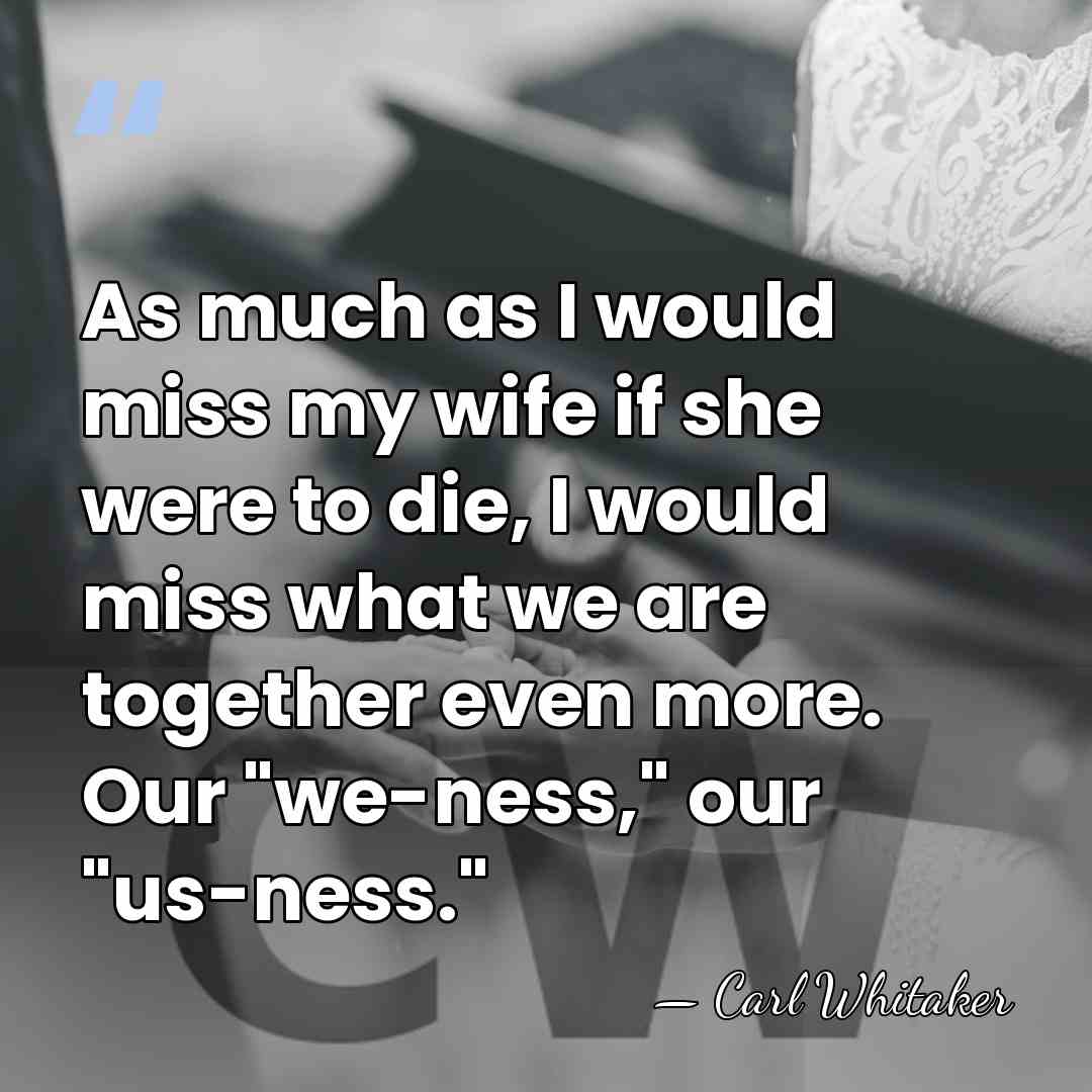 As much as I would miss my wife if she were to&hellip; - Carl Whitaker