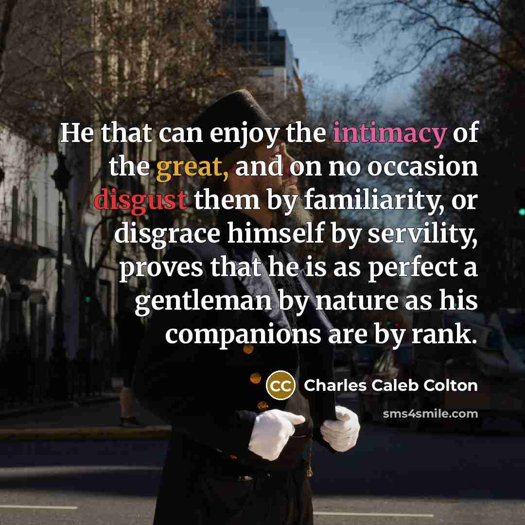“He that can enjoy the intimacy of the great, and…” quote by Charles Caleb Colton