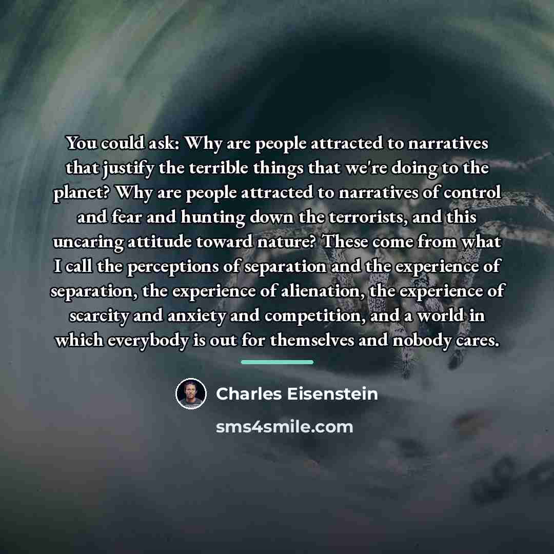 “You could ask: Why are people attracted to narratives that…” quote by Charles Eisenstein