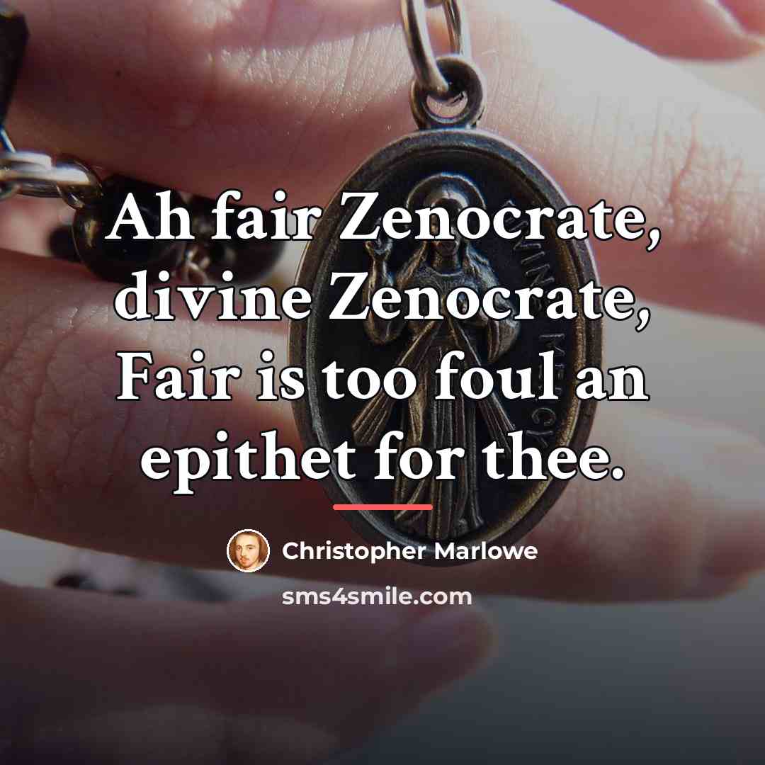 “Ah fair Zenocrate, divine Zenocrate, Fair is too foul an…” quote by Christopher Marlowe