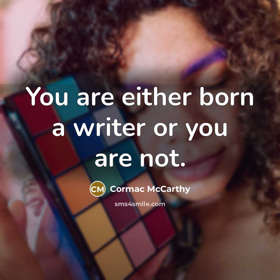 “You are either born a writer or you are not.…” quote by Cormac McCarthy
