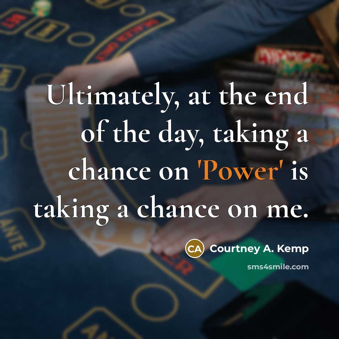 “Ultimately, at the end of the day, taking a chance…” quote by Courtney A. Kemp