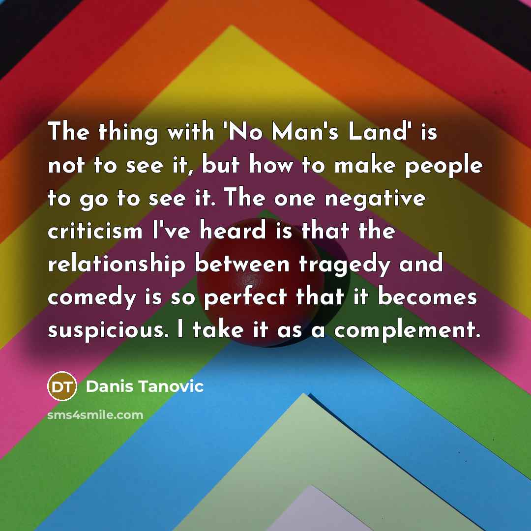 “The thing with 'No Man's Land' is not to see…” quote by Danis Tanovic
