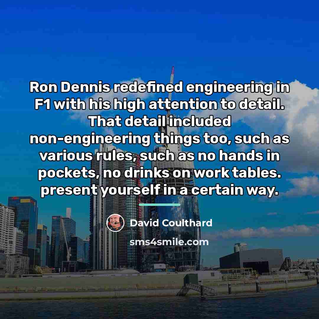 “Ron Dennis redefined engineering in F1 with his high attention…” quote by David Coulthard