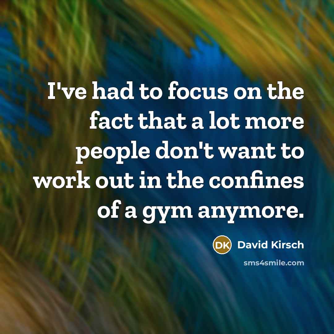 “I've had to focus on the fact that a lot…” quote by David Kirsch