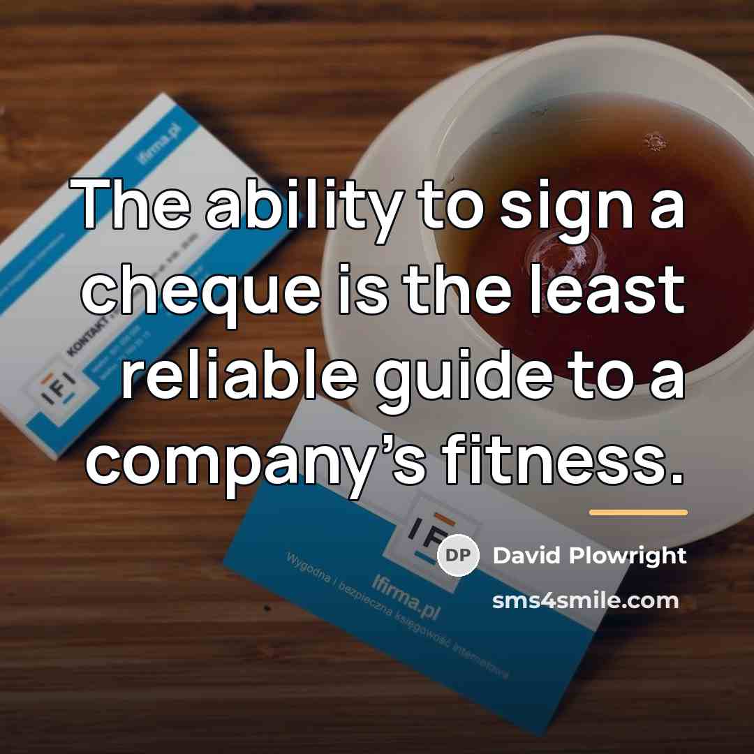“The ability to sign a cheque is the least reliable…” quote by David Plowright