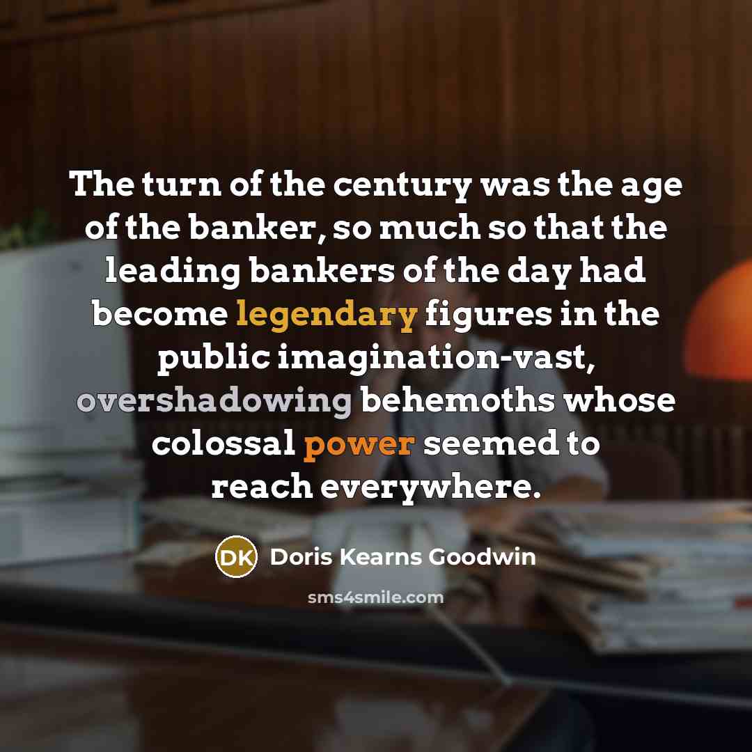“The turn of the century was the age of the…” quote by Doris Kearns Goodwin