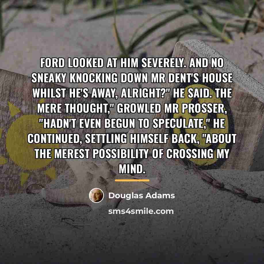“Ford looked at him severely. And no sneaky knocking down…” quote by Douglas Adams