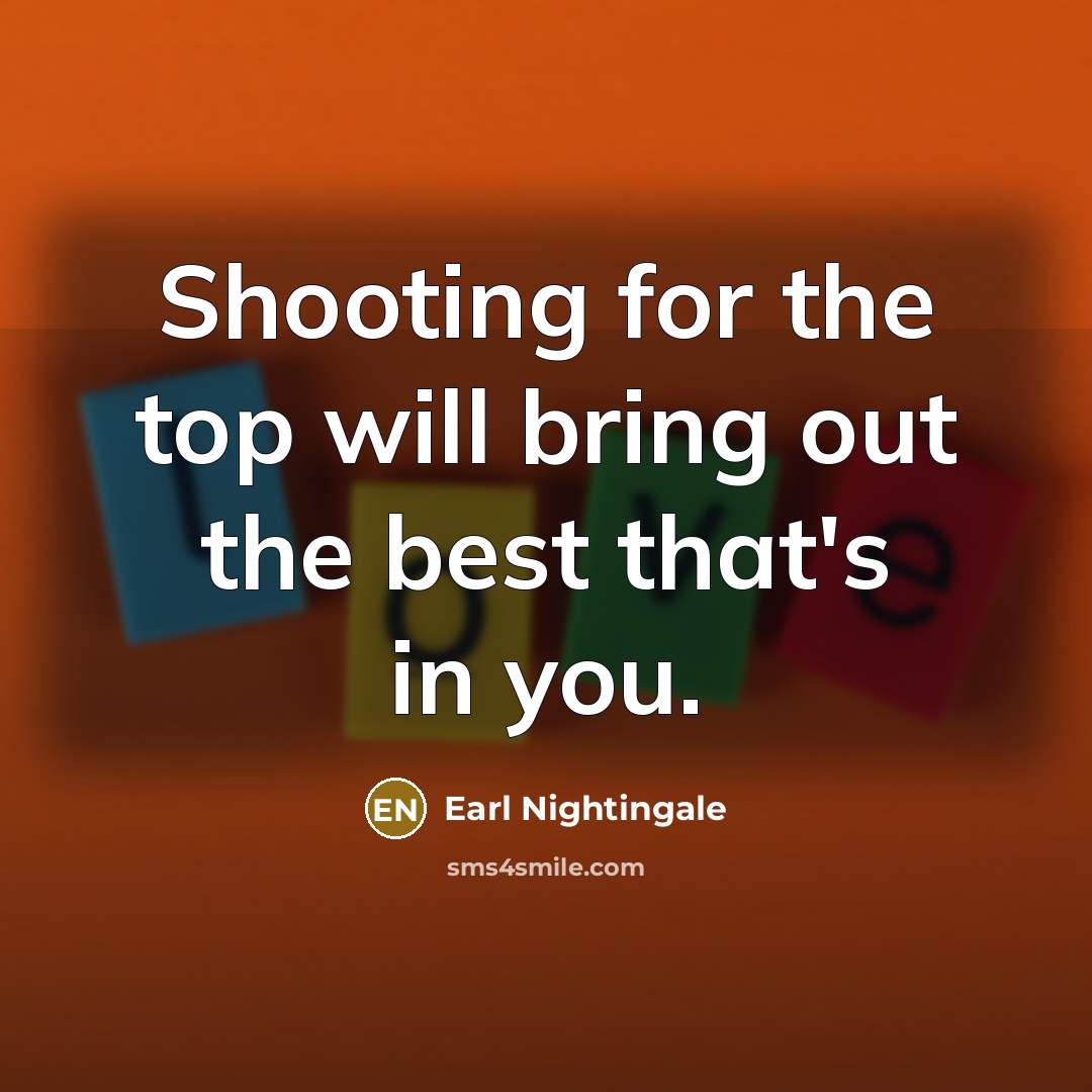 “Shooting for the top will bring out the best that's…” quote by Earl Nightingale