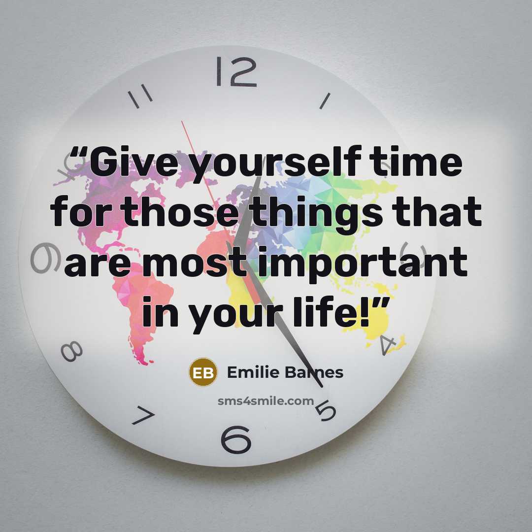 “Give yourself time for those things that are most important in your life!” quote by Emilie Barnes