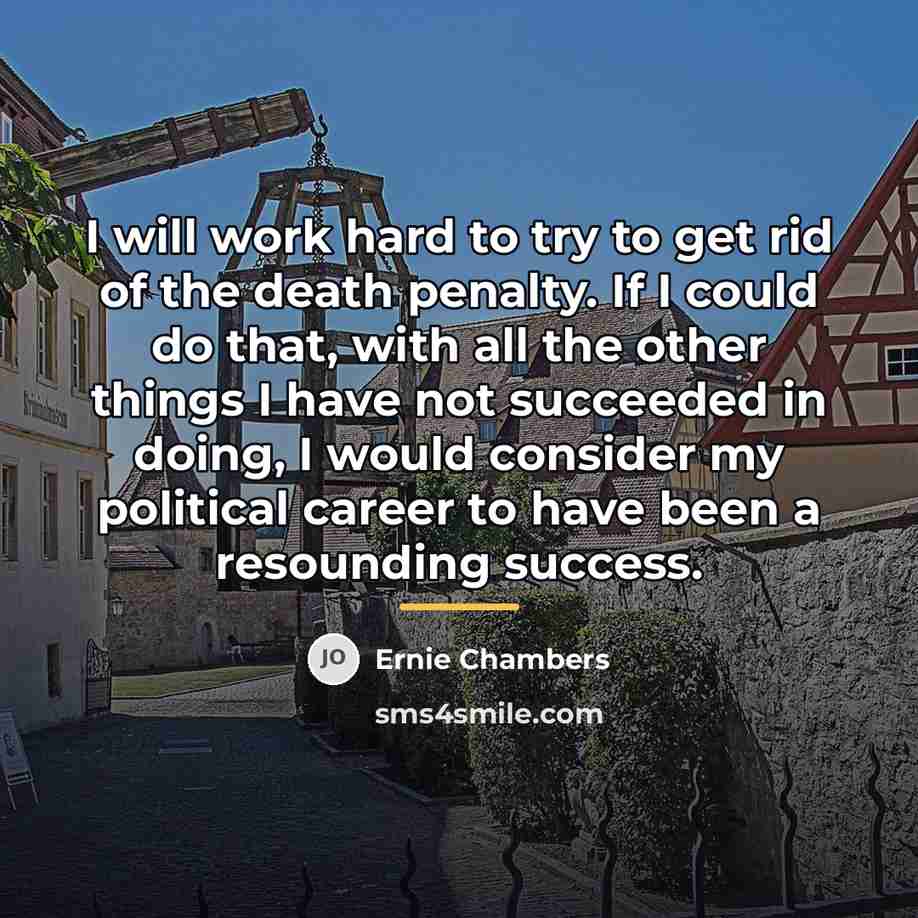“I will work hard to try to get rid of…” quote by Ernie Chambers