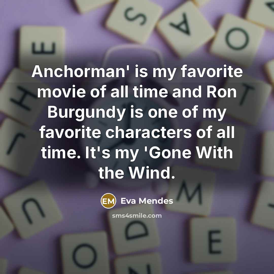 “Anchorman' is my favorite movie of all time and Ron…” quote by Eva Mendes