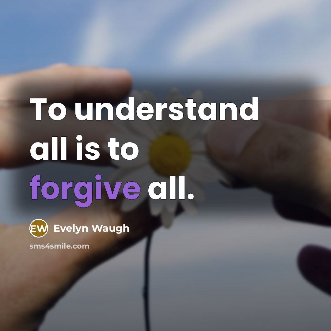 “To understand all is to forgive all.…” quote by Evelyn Waugh