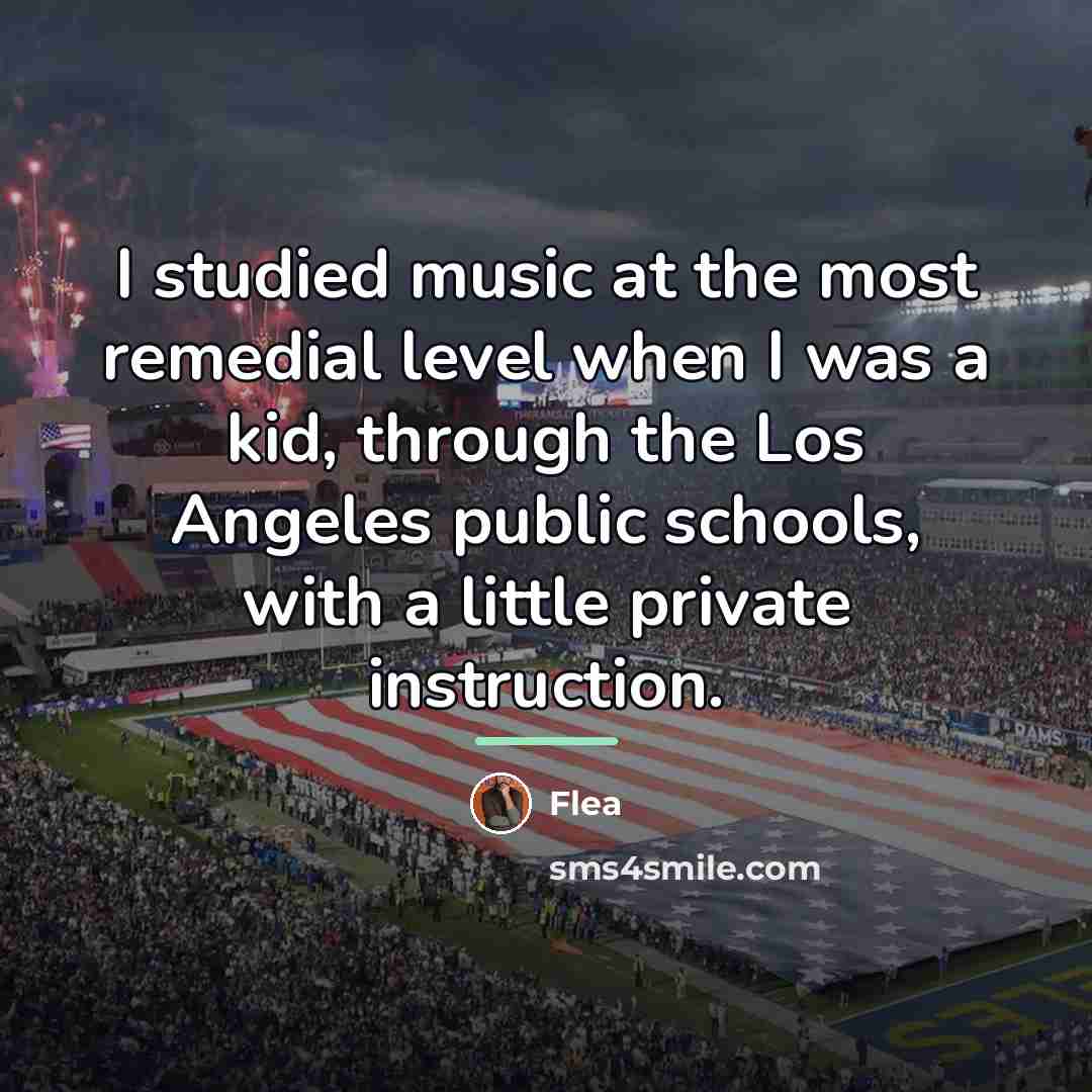 “I studied music at the most remedial level when I…” quote by Flea