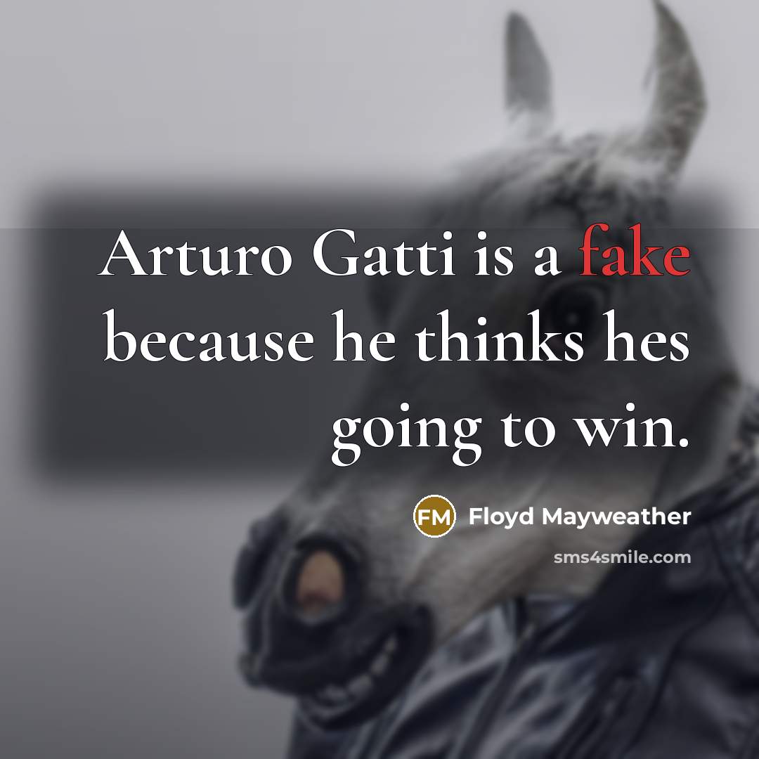 “Arturo Gatti is a fake because he thinks hes going…” quote by Floyd Mayweather