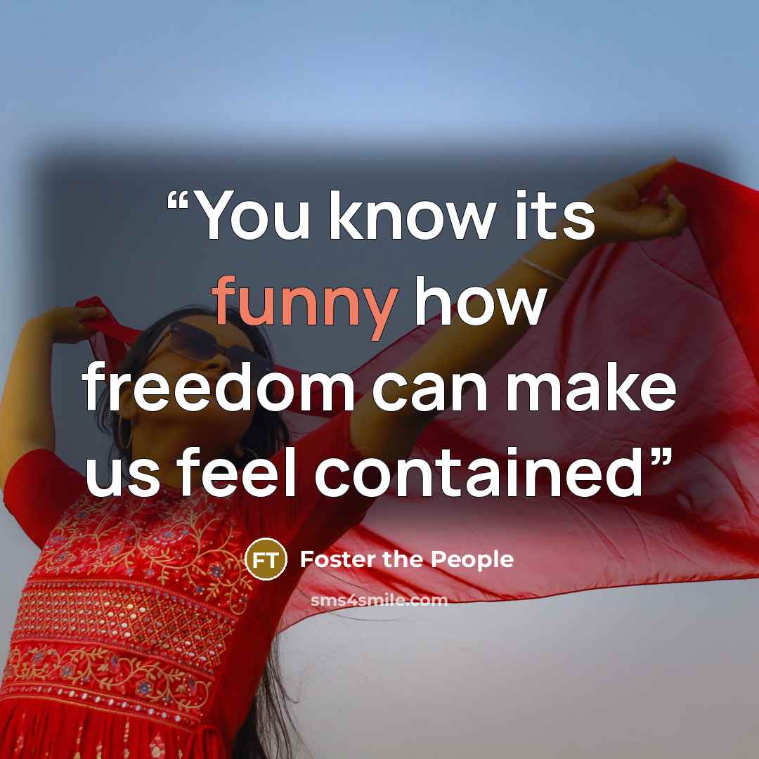 “You know its funny how freedom can make us feel contained” quote by Foster the People