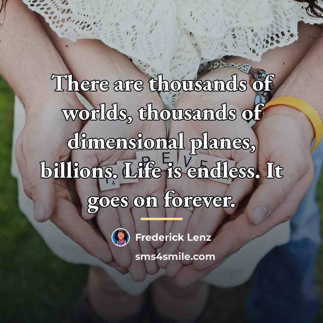 “There are thousands of worlds, thousands of dimensional planes, billions.…” quote by Frederick Lenz