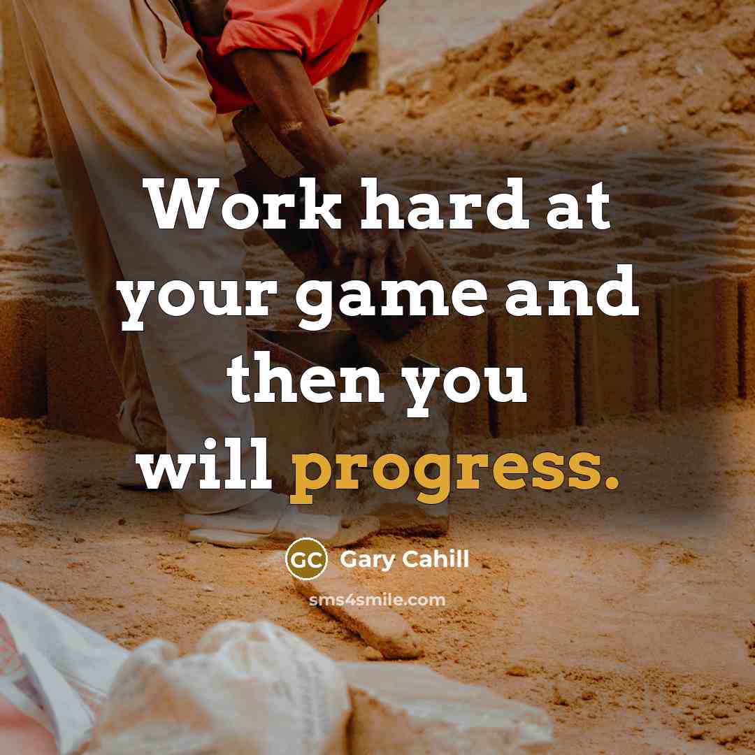 “Work hard at your game and then you will progress.…” quote by Gary Cahill