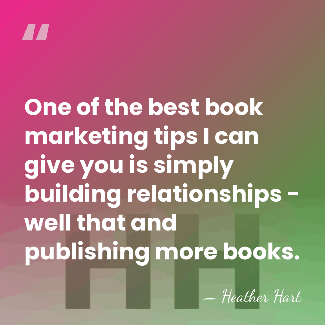 One of the best book marketing tips I can give you is&hellip; - Heather Hart