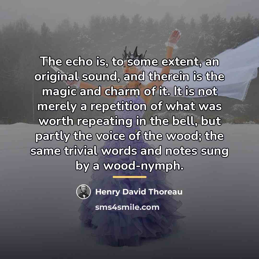 “The echo is, to some extent, an original sound, and…” quote by Henry David Thoreau