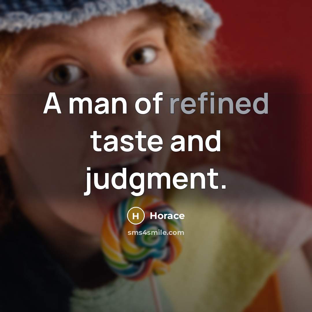 “A man of refined taste and judgment.…” quote by Horace