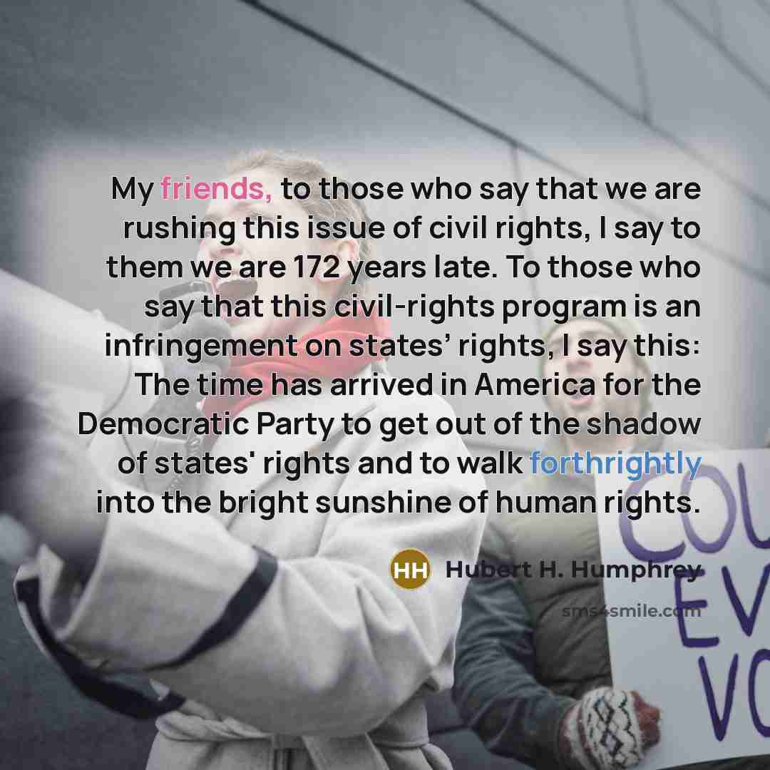 “My friends, to those who say that we are rushing…” quote by Hubert H. Humphrey