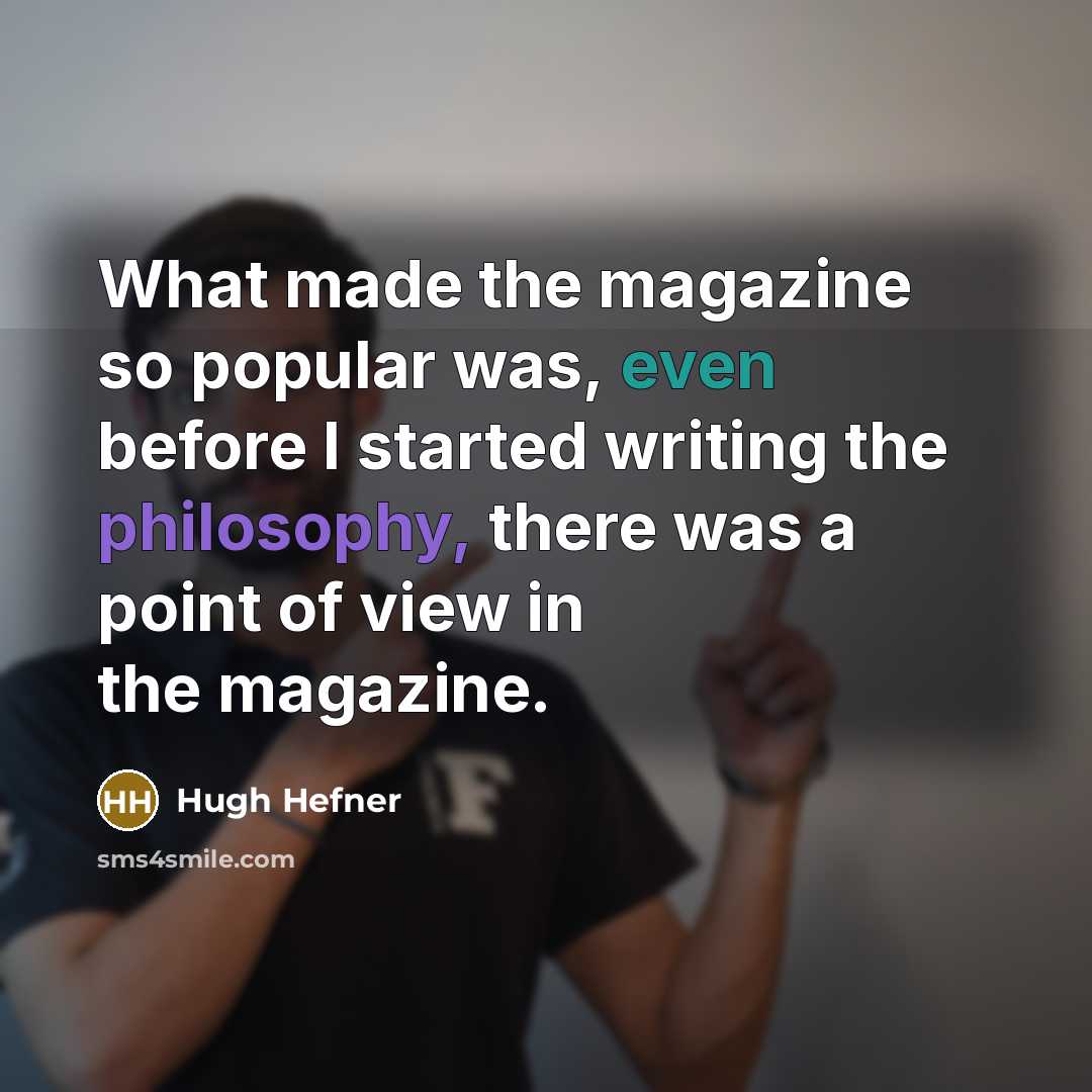“What made the magazine so popular was, even before I…” quote by Hugh Hefner
