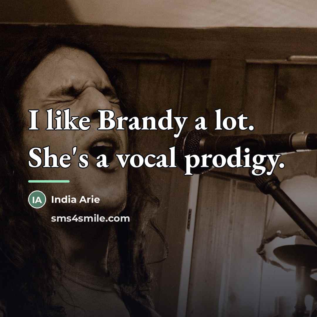 “I like Brandy a lot. She's a vocal prodigy.…” quote by India Arie