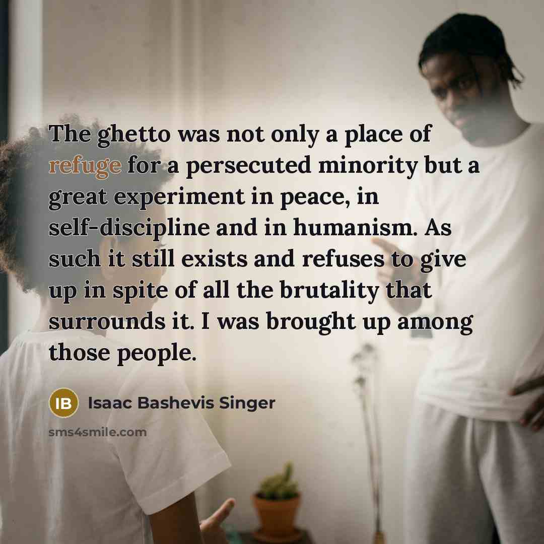 “The ghetto was not only a place of refuge for…” quote by Isaac Bashevis Singer